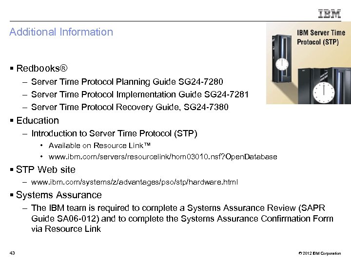 Additional Information § Redbooks® – Server Time Protocol Planning Guide SG 24 -7280 –