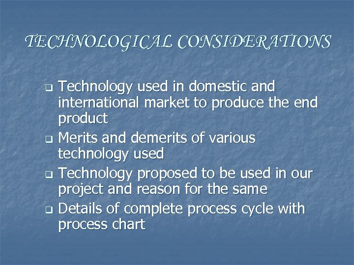 TECHNOLOGICAL CONSIDERATIONS Technology used in domestic and international market to produce the end product