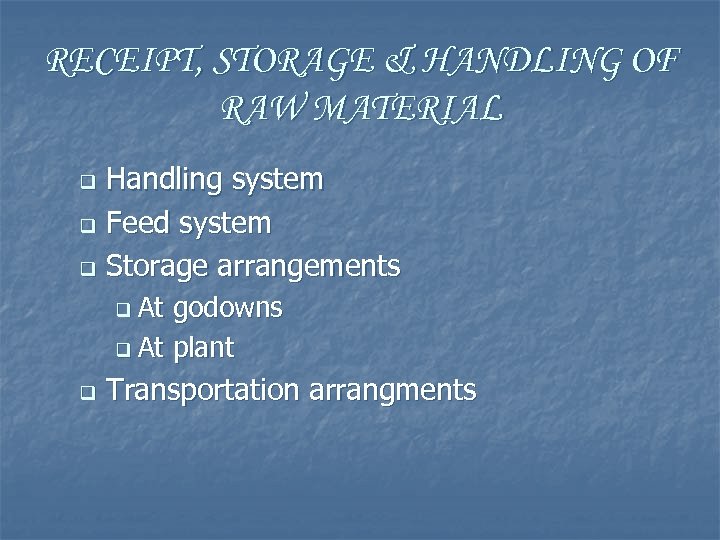 RECEIPT, STORAGE & HANDLING OF RAW MATERIAL Handling system q Feed system q Storage