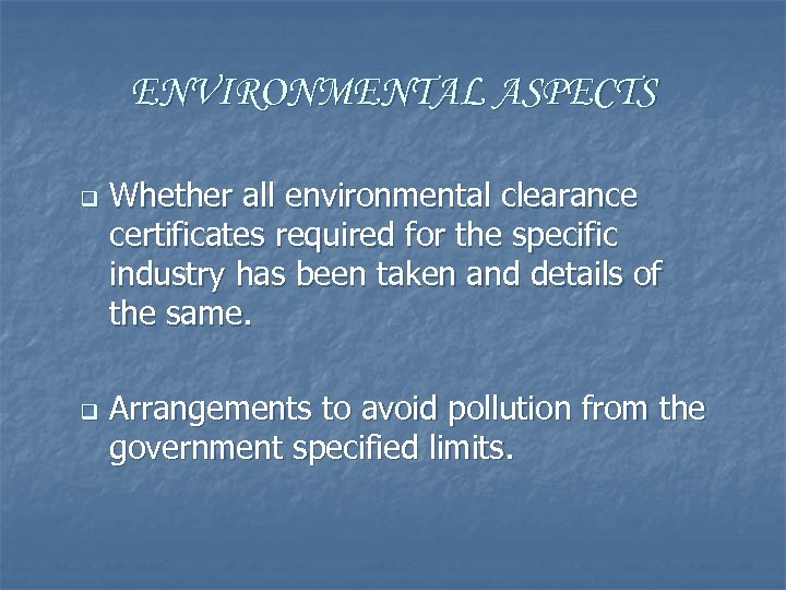 ENVIRONMENTAL ASPECTS q q Whether all environmental clearance certificates required for the specific industry