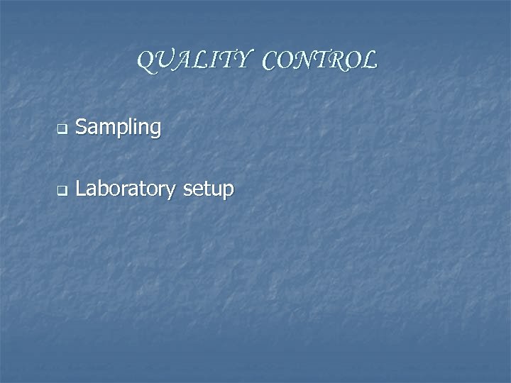 QUALITY CONTROL q Sampling q Laboratory setup 