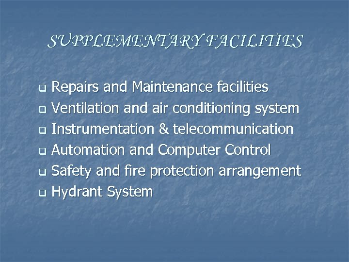 SUPPLEMENTARY FACILITIES Repairs and Maintenance facilities q Ventilation and air conditioning system q Instrumentation