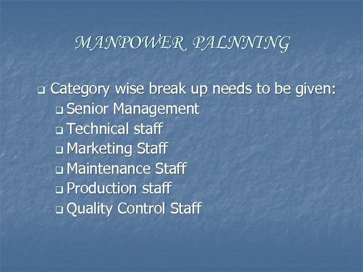 MANPOWER PALNNING q Category wise break up needs to be given: q Senior Management