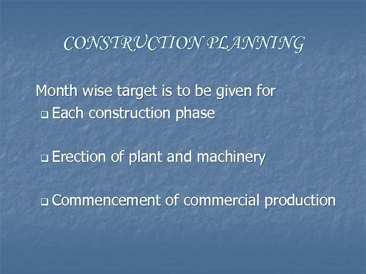 CONSTRUCTION PLANNING Month wise target is to be given for q Each construction phase