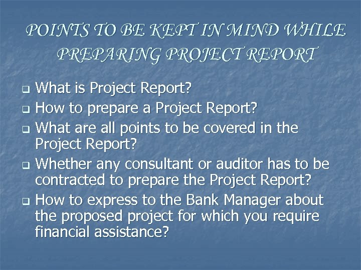 POINTS TO BE KEPT IN MIND WHILE PREPARING PROJECT REPORT What is Project Report?
