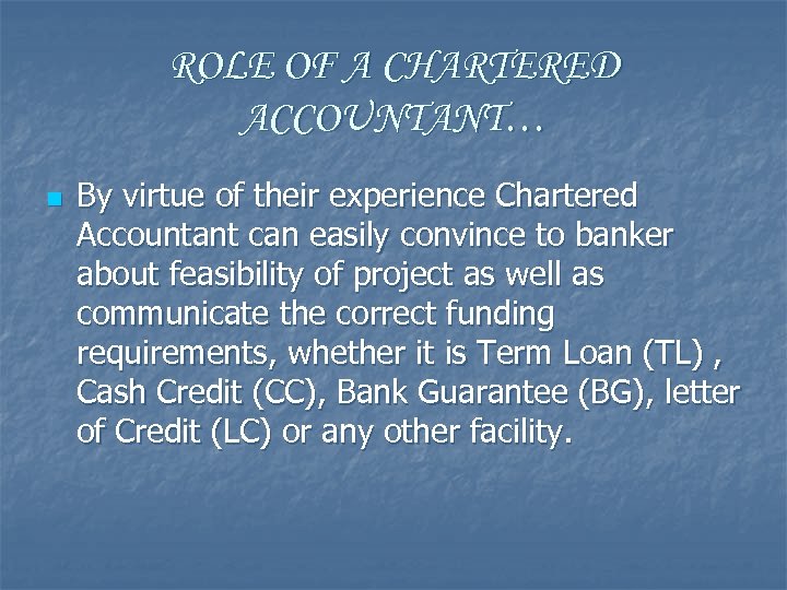 ROLE OF A CHARTERED ACCOUNTANT… n By virtue of their experience Chartered Accountant can