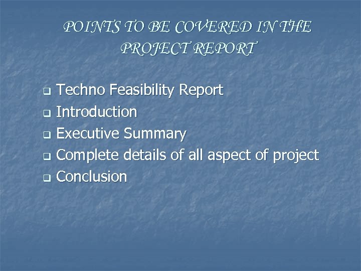POINTS TO BE COVERED IN THE PROJECT REPORT Techno Feasibility Report q Introduction q