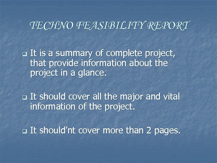 TECHNO FEASIBILITY REPORT q q q It is a summary of complete project, that