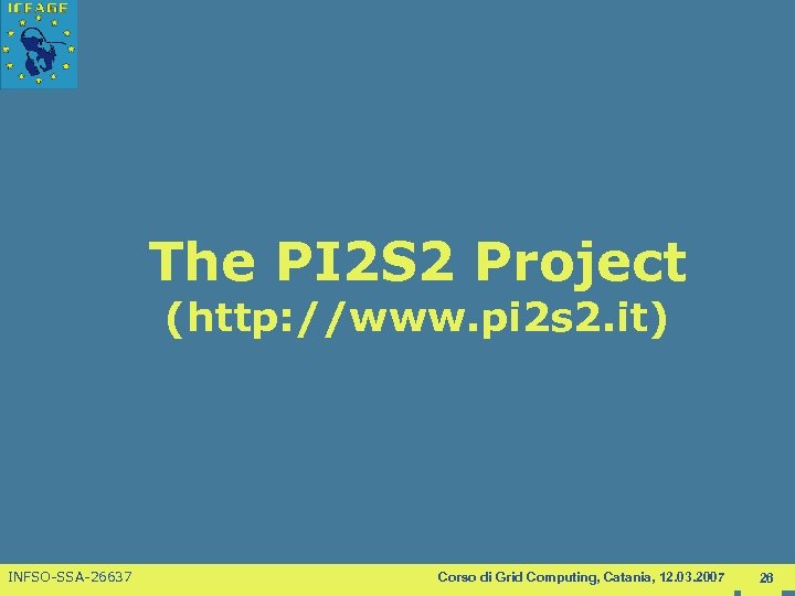 The PI 2 S 2 Project (http: //www. pi 2 s 2. it) INFSO-SSA-26637
