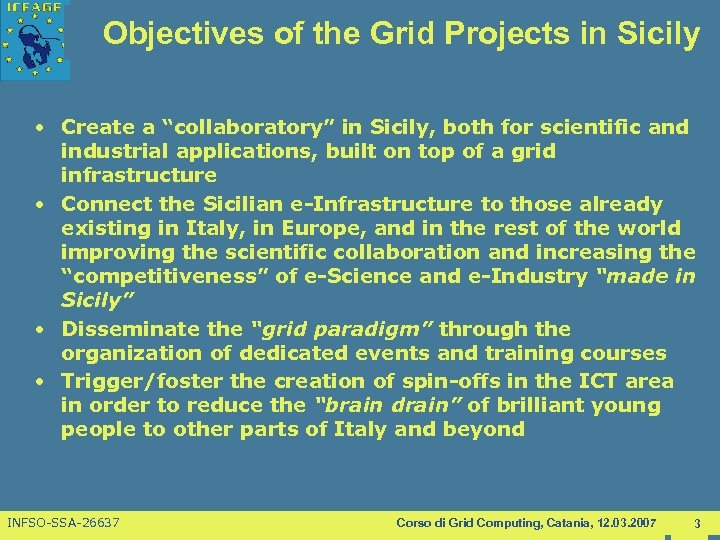 Objectives of the Grid Projects in Sicily • Create a “collaboratory” in Sicily, both