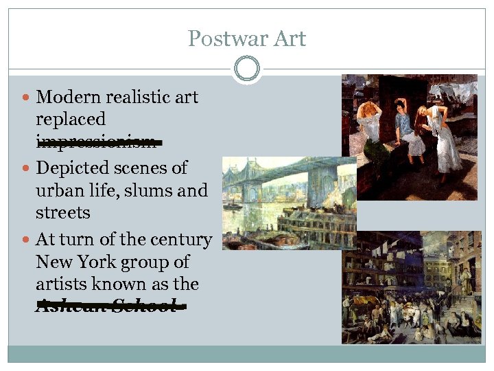 Postwar Art Modern realistic art replaced impressionism Depicted scenes of urban life, slums and