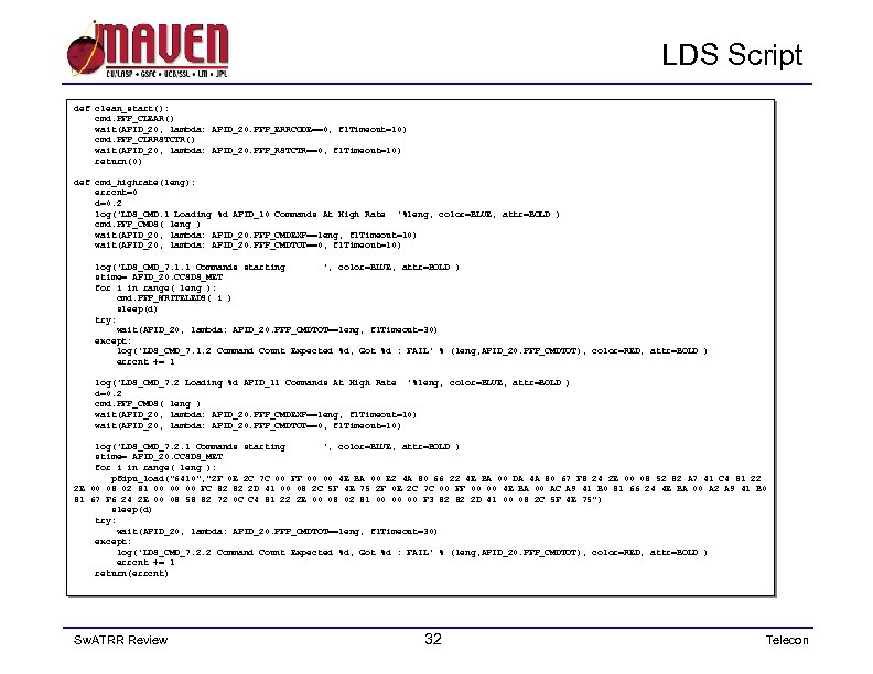 LDS Script def clean_start(): cmd. PFP_CLEAR() wait(APID_20, lambda: APID_20. PFP_ERRCODE==0, fl. Timeout=10) cmd. PFP_CLRRSTCTR()