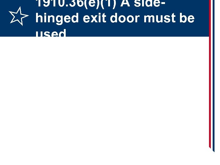 1910. 36(e)(1) A sidehinged exit door must be used 