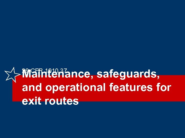 29 CFR 1910. 37 Maintenance, safeguards, and operational features for exit routes 