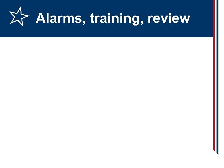 Alarms, training, review 