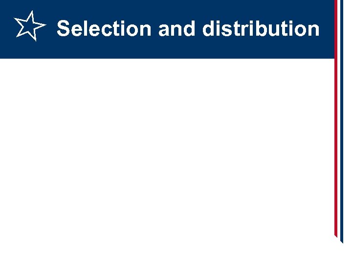 Selection and distribution 