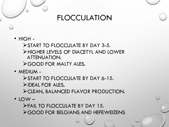 FLOCCULATION • HIGH ØSTART TO FLOCCULATE BY DAY 3 -5. ØHIGHER LEVELS OF DIACETYL