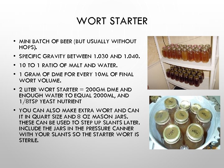 WORT STARTER • MINI BATCH OF BEER (BUT USUALLY WITHOUT HOPS). • SPECIFIC GRAVITY