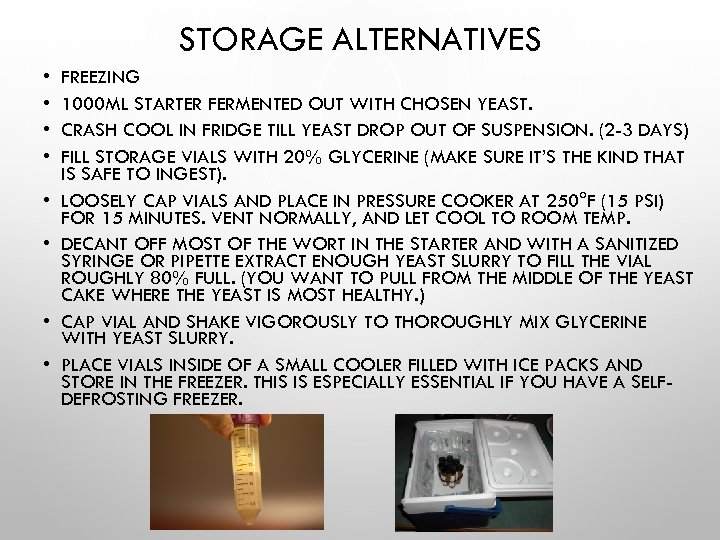 STORAGE ALTERNATIVES • • FREEZING 1000 ML STARTER FERMENTED OUT WITH CHOSEN YEAST. CRASH