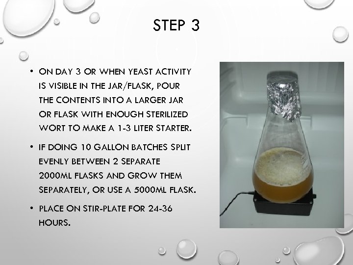 STEP 3 • ON DAY 3 OR WHEN YEAST ACTIVITY IS VISIBLE IN THE
