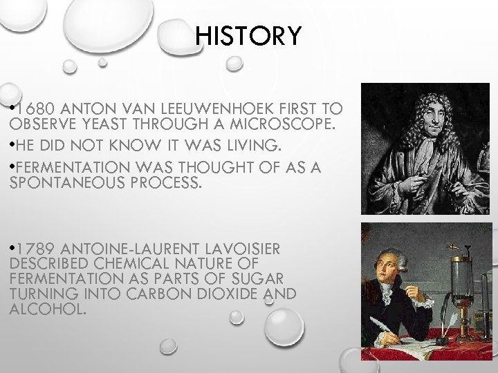 HISTORY • 1680 ANTON VAN LEEUWENHOEK FIRST TO OBSERVE YEAST THROUGH A MICROSCOPE. •