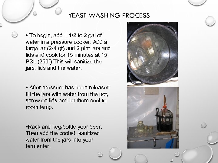 YEAST WASHING PROCESS • To begin, add 1 1/2 to 2 gal of water