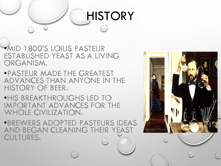HISTORY • MID 1800’S LOIUS PASTEUR ESTABLISHED YEAST AS A LIVING ORGANISM. • PASTEUR