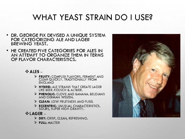 WHAT YEAST STRAIN DO I USE? • DR. GEORGE FIX DEVISED A UNIQUE SYSTEM