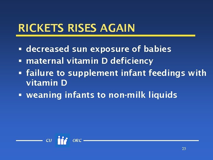 RICKETS RISES AGAIN § decreased sun exposure of babies § maternal vitamin D deficiency