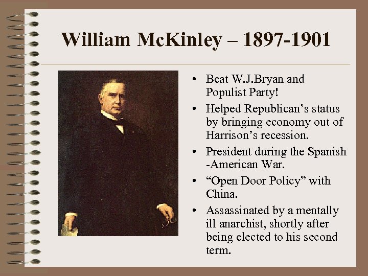 William Mc. Kinley – 1897 -1901 • Beat W. J. Bryan and Populist Party!