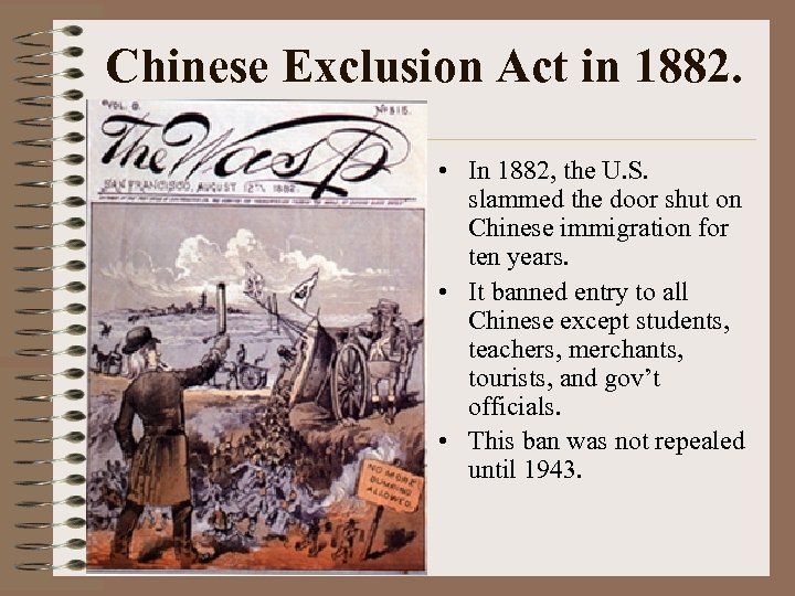 Chinese Exclusion Act in 1882. • In 1882, the U. S. slammed the door