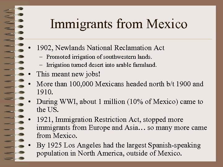 Immigrants from Mexico • 1902, Newlands National Reclamation Act – Promoted irrigation of southwestern