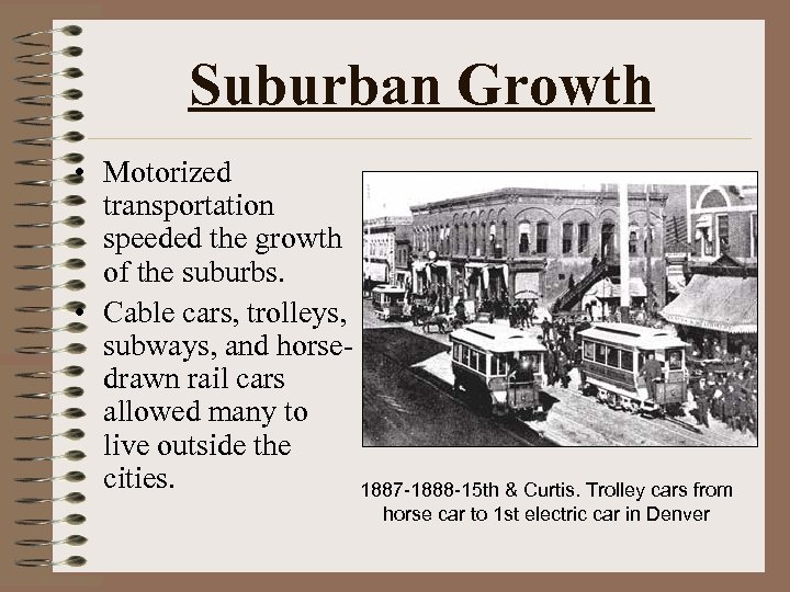 Suburban Growth • Motorized • transportation speeded the growth of the suburbs. • Cable