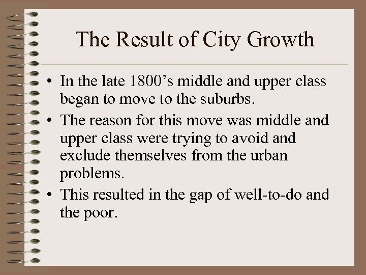 The Result of City Growth • In the late 1800’s middle and upper class