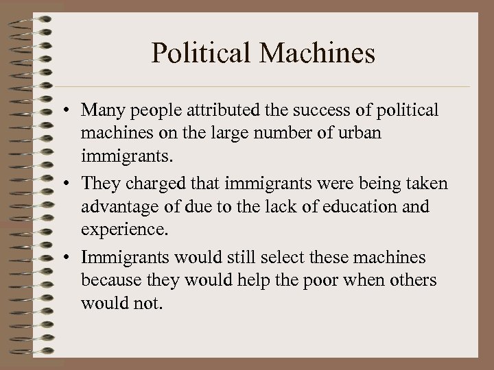Political Machines • Many people attributed the success of political machines on the large