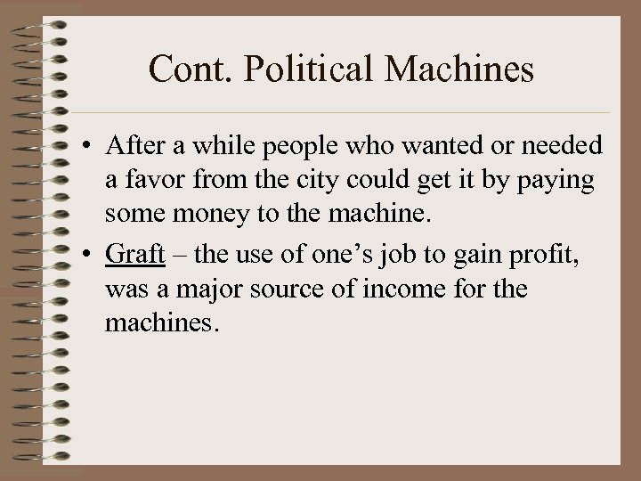 Cont. Political Machines • After a while people who wanted or needed a favor