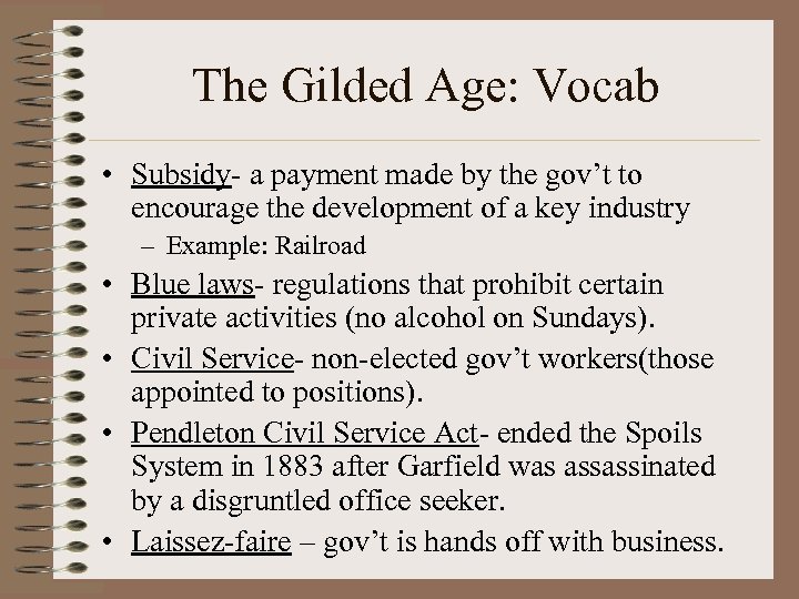The Gilded Age: Vocab • Subsidy- a payment made by the gov’t to encourage