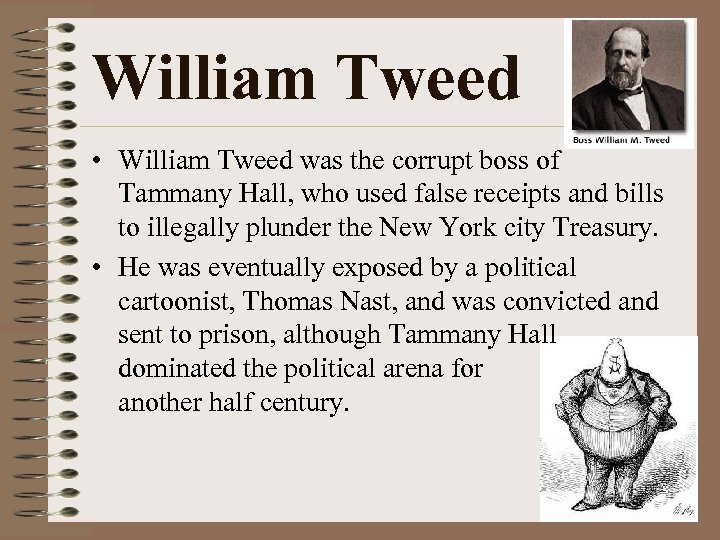 William Tweed • William Tweed was the corrupt boss of Tammany Hall, who used