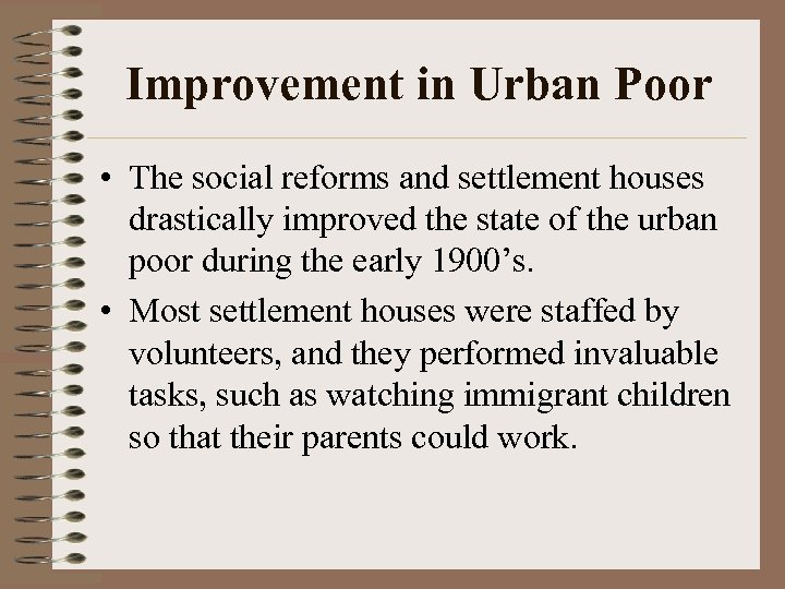 Improvement in Urban Poor • The social reforms and settlement houses drastically improved the