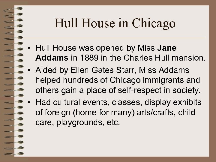 Hull House in Chicago • Hull House was opened by Miss Jane Addams in