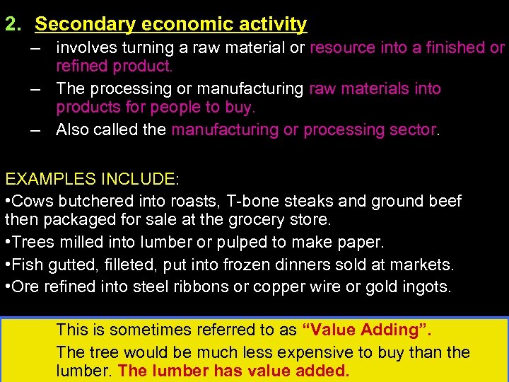 2. Secondary economic activity – involves turning a raw material or resource into a