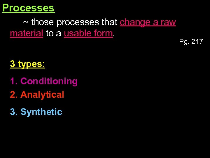 Processes ~ those processes that change a raw material to a usable form. 3