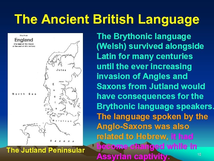 The Ancient British Language The Jutland Peninsular The Brythonic language (Welsh) survived alongside Latin