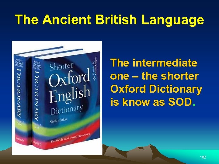 The Ancient British Language The intermediate one – the shorter Oxford Dictionary is know