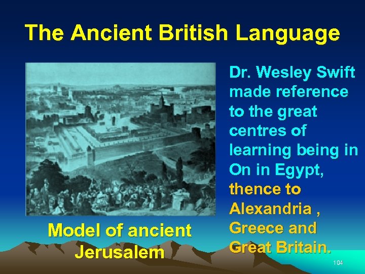 The Ancient British Language Model of ancient Jerusalem Dr. Wesley Swift made reference to