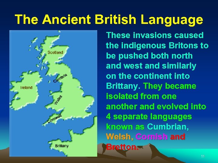 The Ancient British Language These invasions caused the indigenous Britons to be pushed both