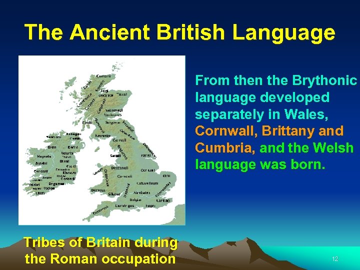 The Ancient British Language From then the Brythonic language developed separately in Wales, Cornwall,