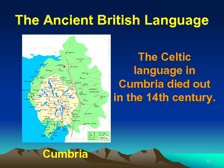 The Ancient British Language The Celtic language in Cumbria died out in the 14