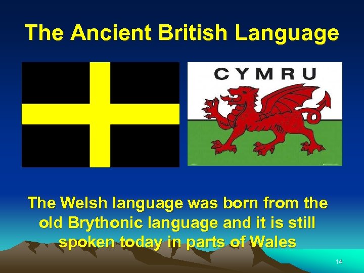 The Ancient British Language The Welsh language was born from the old Brythonic language