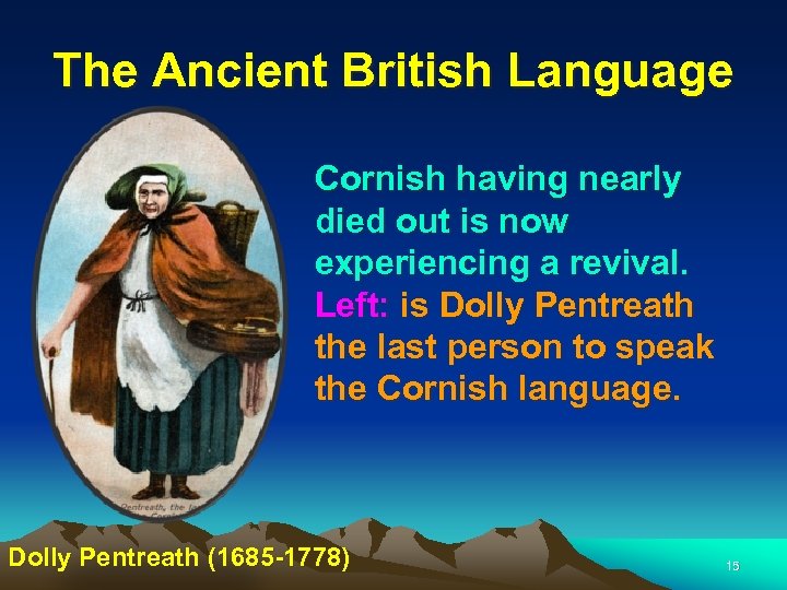 The Ancient British Language Cornish having nearly died out is now experiencing a revival.